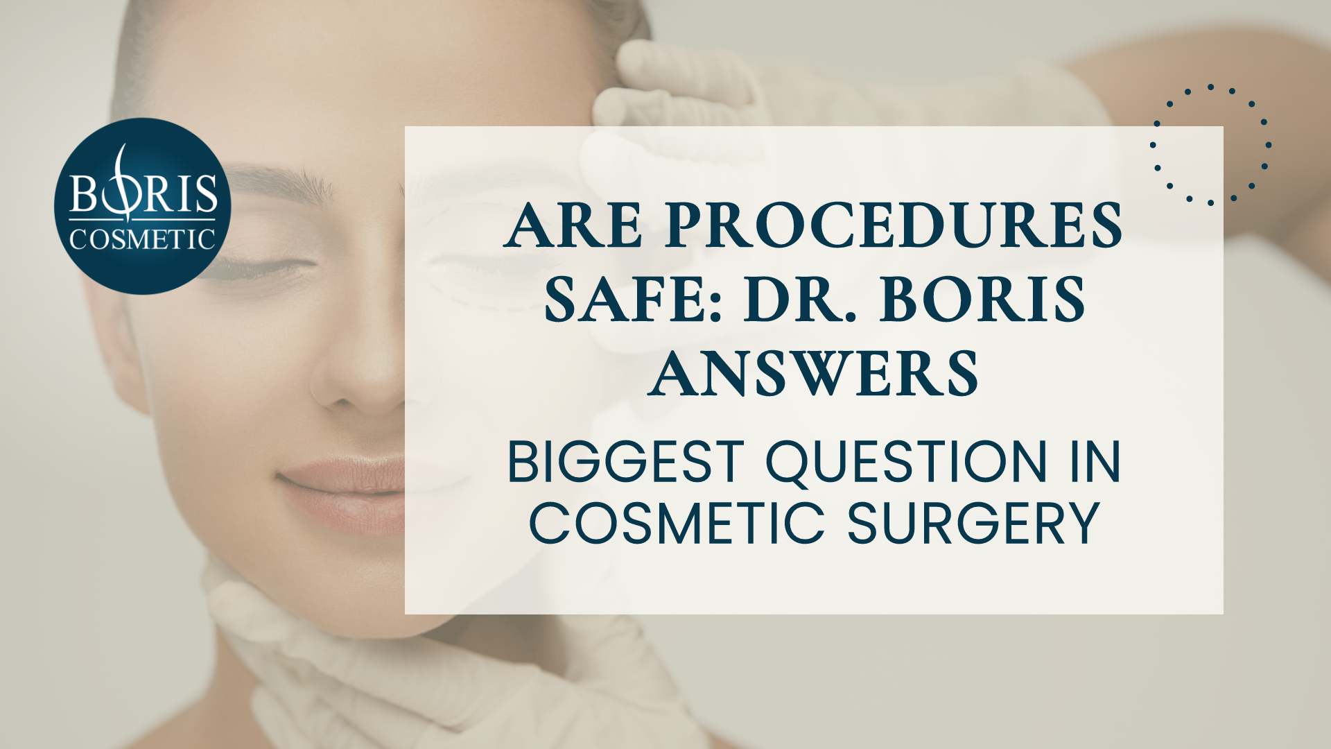 Biggest Question Are Cosmetic Procedures Safe Dr. Boris Answers