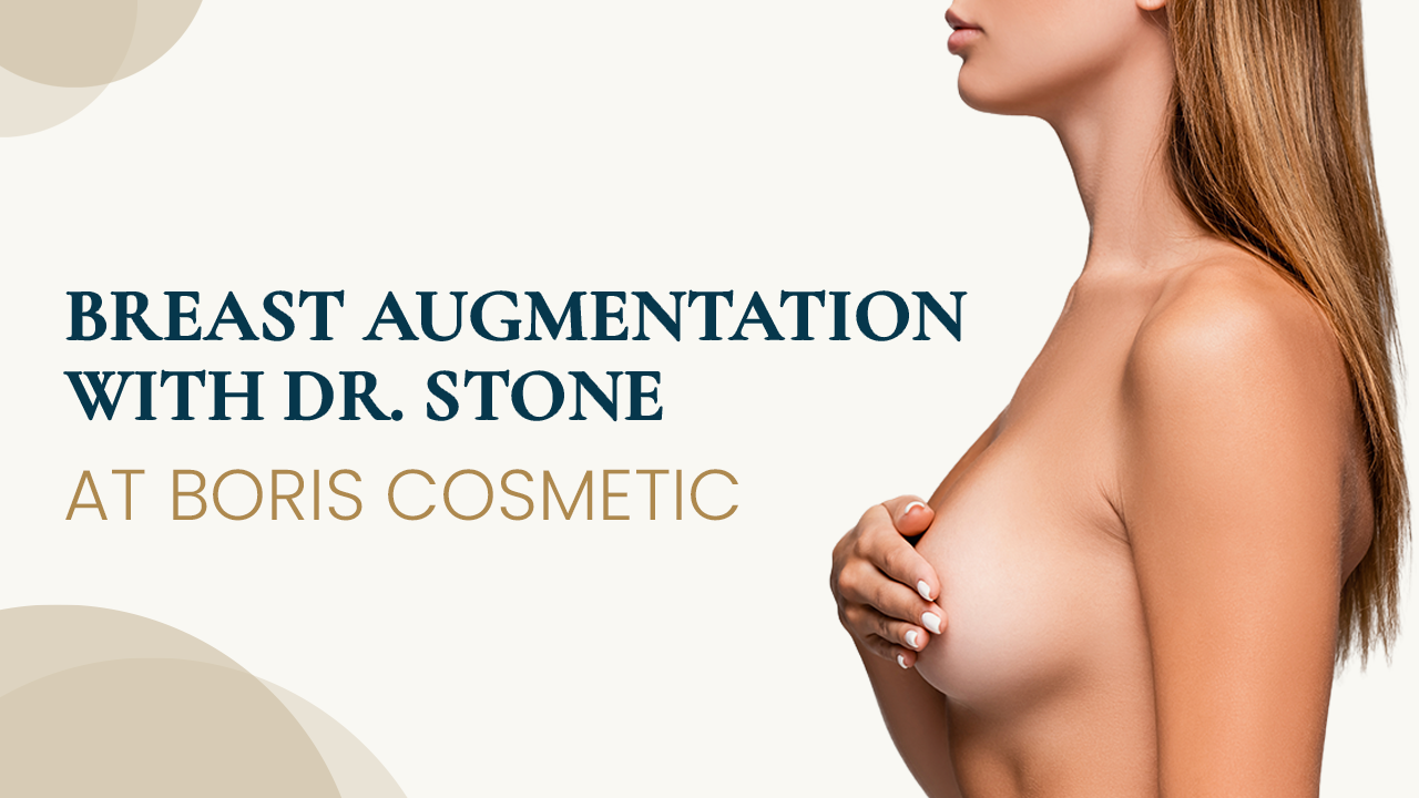Breast Augmentation with Doctor Stone at Boris Cosmetic
